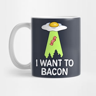 I want to bacon Mug